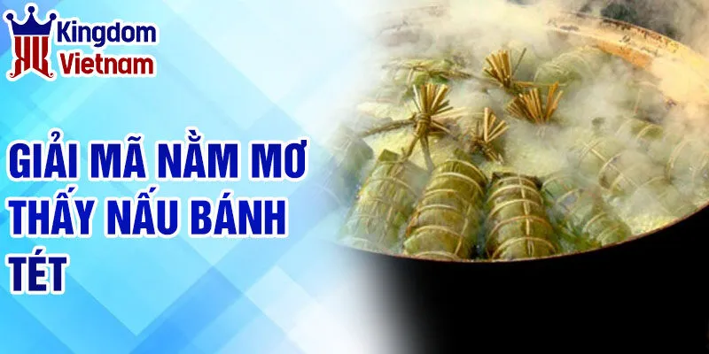 Nằm Mơ Thấy Nấu Bánh Tét: Giải Mã Thông Điệp Tâm Linh 2 Giải mã nằm mơ thấy nấu bánh tét