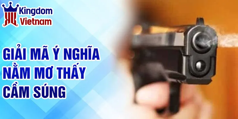 Nằm Mơ Thấy Cầm Súng: Những Thông Điệp Từ Tâm Linh 2 Giải mã ý nghĩa nằm mơ thấy cầm súng