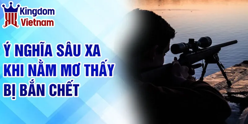 Nằm mơ thấy bị bắn chết - Khám Phá Bí Ẩn Và Thông Điệp 2 Ý nghĩa sâu xa khi nằm mơ thấy bị bắn chết