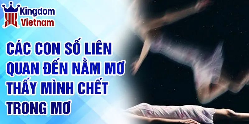 Nằm Mơ Thấy Mình Chết Trong Mơ: Giải Mã Và Con Số May Mắn 3 Các con số liên quan đến nằm mơ thấy mình chết trong mơ