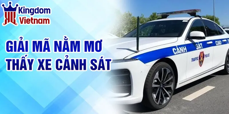 Nằm Mơ Thấy Xe Cảnh Sát - Khám Phá Cảm Xúc Từ Giấc Mơ 3 Giải mã nằm mơ thấy xe cảnh sát
