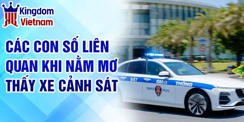 Nằm Mơ Thấy Xe Cảnh Sát - Khám Phá Cảm Xúc Từ Giấc Mơ 4 Các con số liên quan khi nằm mơ thấy xe cảnh sát