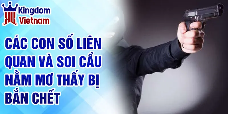 Nằm mơ thấy bị bắn chết - Khám Phá Bí Ẩn Và Thông Điệp 4 Các con số liên quan và soi cầu nằm mơ thấy bị bắn chết