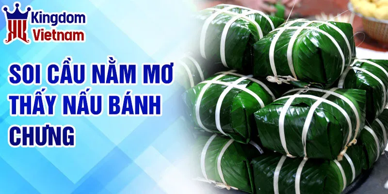Nằm Mơ Thấy Nấu Bánh Chưng - Khám Phá Bí Ẩn Giấc Mơ 4 Soi cầu nằm mơ thấy nấu bánh chưng