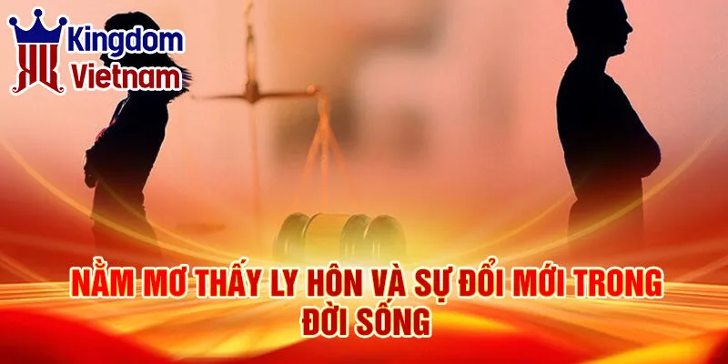 Nằm Mơ Thấy Ly Hôn: Giải Mã Điềm Báo Chính Xác 2 Nằm mơ thấy ly hôn và sự đổi mới trong đời sống
