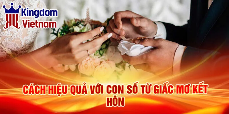 Nằm Mơ Thấy Kết Hôn: Bí Ẩn Đằng Sau Giấc Chiêm Bao 3 Cách hiệu quả với con số từ giấc mơ kết hôn
