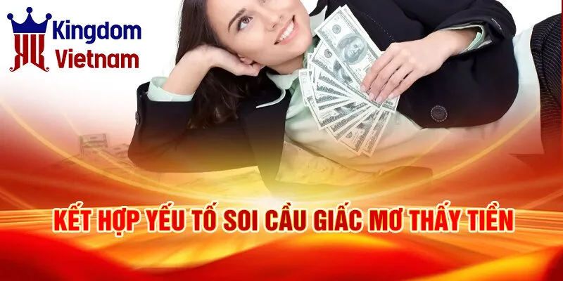 Nằm Mơ Thấy Có Tiền: Bí Ẩn Và May Mắn Huyền Bí 4 Kết hợp yếu tố soi cầu giấc mơ thấy tiền