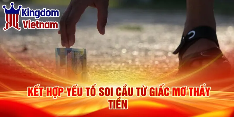 Nằm Mơ Thấy Lượm Tiền: Giải Mã Điềm Báo Bí Ẩn 4 Kết hợp yếu tố soi cầu từ giấc mơ thấy tiền
