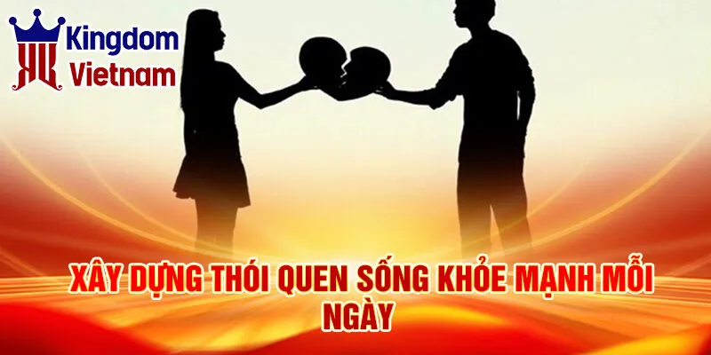 Nằm Mơ Thấy Tan Vỡ: Ý Nghĩa Và Điềm Báo May Mắn 4 Xây dựng thói quen sống khỏe mạnh mỗi ngày
